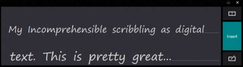 My handwriting is generally unrecognizable; Windows converts it into a font, and treats it as regular text.